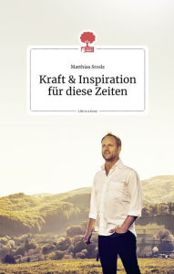 Title: Kraft und Inspiration für diese Zeiten. Life is a story - story.one, Author: Matthias Strolz