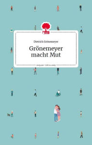 Title: Grönemeyer macht Mut. Life is a story - story.one, Author: Prof. Dr. Dietrich Grönemeyer