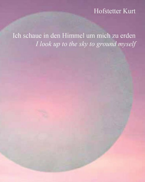 Hofstetter Kurt: I Look up to the Sky to Ground Myself