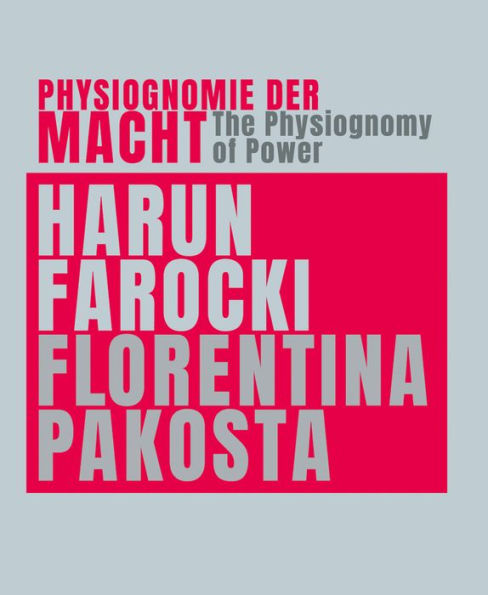 Harun Farocki & Florentina Pakosta: The Physiognomy of Power