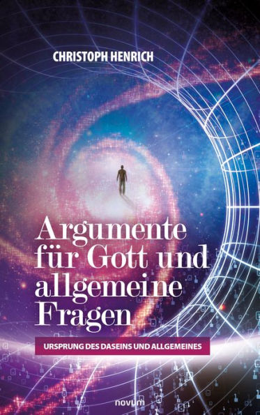 Argumente für Gott und allgemeine Fragen: Ursprung des Daseins und Allgemeines