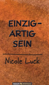 Title: Einzigartig sein, Author: Nicole Luck