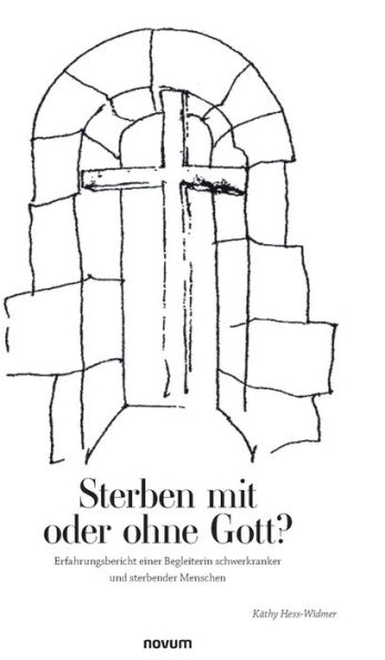 Sterben mit oder ohne Gott?: Erfahrungsbericht einer Begleiterin schwerkranker und sterbender Menschen