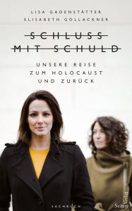 Title: Schluss mit Schuld: Unsere Reise zum Holocaust und zurück, Author: Lisa Gadenstätter