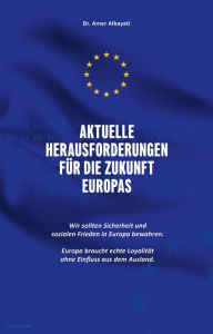 Title: Aktuelle Herausforderungen für die Zukunft Europas: Wir sollten Sicherheit und sozialen Frieden in Europa bewahren. Europa braucht echte Loyalität ohne Einfluss aus dem Ausland, Author: Amer Albayati