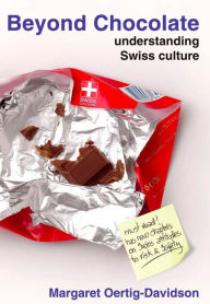 Title: Beyond Chocolate: Understanding Swiss culture, Author: Margaret Oertig-Davidson