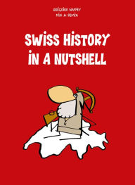 Title: Swiss History in a Nutshell, Author: Grégoire Nappey