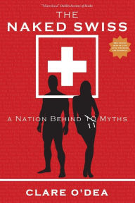 Title: The Naked Swiss: A Nation Behind 10 Myths, Author: The Five Chords