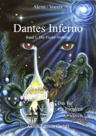 Title: Dantes Inferno Die Fische-Vorhölle: Das Tor zur Ewigkeit, Author: Akron Frey