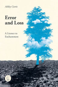 Title: Error and Loss: A Licence to Enchantment, Author: Ashley Curtis