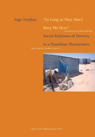 Title: As Long as They Don't Bury Me Here. Social Relations of Poverty in a Namibian Shantytown, Author: Inge Tvedten