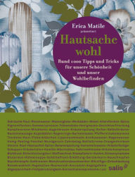 Title: Hautsache wohl: Rund 1000 Tipps für unsere Schönheit und unser Wohlbefinden, Author: Erica Matile