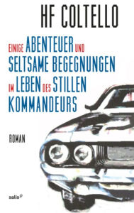 Title: Einige Abenteuer und seltsame Begegnungen im Leben des stillen Kommandeurs, Author: HF Coltello