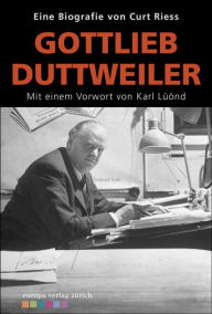 Title: Gotfried Duttweiler: Mit einem Vorwort von Karl Lüönd, Author: Curt Riess