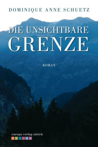 Title: Die unsichtbare Grenze, Author: Dominique Anne Schuetz