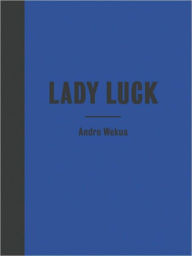 Title: Andro Wekua: Lady Luck, Author: Andro Wekua