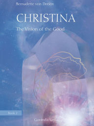 Title: Christina, Book 2: The Vision of the Good, Author: Bernadette von Dreien