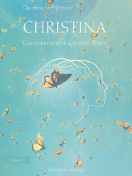 Title: Christina, Book 3: Consciousness Creates Peace, Author: Christina von Dreien