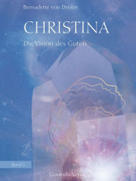Title: Christina, Band 2: Die Vision des Guten, Author: Bernadette von Dreien