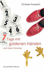 Title: 7 Tage mit goldenen Händen und roten Schuhen, Author: Christian Frautschi