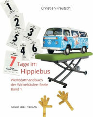 Title: 7 Tage im Hippie-Bus: Werkstatthandbuch der Wirbelsäulen-Seele, Author: Christian Frautschi