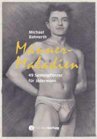 Title: Männermaladien: 49 Seelenpflaster für Jedermann, Author: Michael Bahnherth