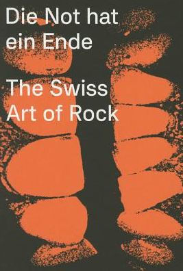 Die Not hat ein Ende: The Swiss Art of Rock