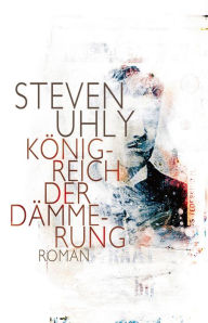 Title: Königreich der Dämmerung, Author: Steven Uhly