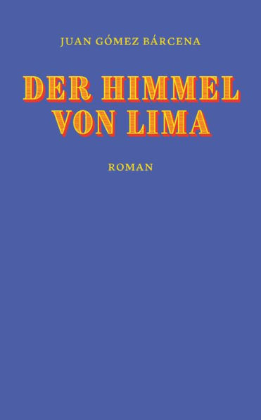 Der Himmel von Lima: Roman