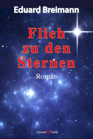 Title: Flieh zu den Sternen, Author: Eduard Breimann