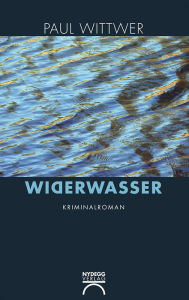 Title: Widerwasser: Kriminalroman, Author: Paul Wittwer