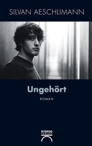 Title: Ungehört: Roman, Author: Silvan Aeschlimann