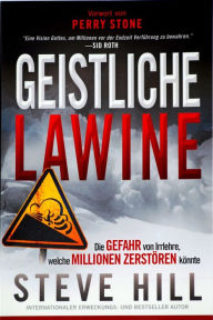 Title: Geistliche Lawine: Die Gefahr der Irrlehre welche Millionen zerstören könnte, Author: Steve Hill