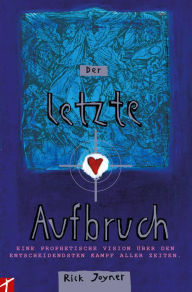 Title: Der letzte Aufbruch (Teil1): Eine prophetische Vision über den entscheidensten Kampf aller Zeiten, Author: Joyner Rick