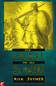 Title: Die Fackel und das Schwert (Teil2): Ein brennender Aufruf, das größte Abenteuer einzugehen und für das höchste Ziel zu leben, Author: Rick Joyner