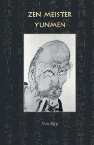 Title: Zen Meister Yunmen: Leben und Lehre des letzten Giganten der Zen-Klassik, Author: Urs App