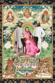 Title: Blavatsky on Buddhism: Interviews, Letters, and Papers, Author: Helena P Blavatsky