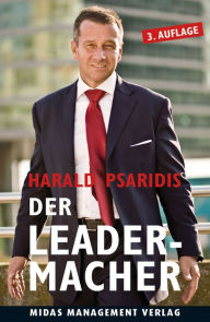 Title: Der Leader-Macher: Führen statt Managen, Author: Harald Psaridis