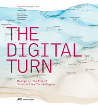 Title: The Digital Turn: Design in the Era of Interactive Technologies, Author: Barbara Junge