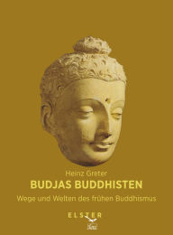 Title: Budjas Buddhisten - Wege und Welten des frühen Buddhismus: Über den Kult um einen großen Weisen, Author: Heinz Greter