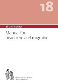 Title: Bircher-Benner 18 Manual for headache and migraine: Dietary instructions for the prevention and treatement of hedaches and migraines, with recipes, detailed advice and a treatment plan developed by a medical centre dedicated to the state-of-the-art healin, Author: Andres Bircher Dr.med.