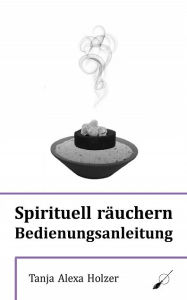 Title: Spirituell räuchern - Bedienungsanleitung, Author: Tanja Alexa Holzer