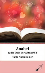 Title: Anabel und das Buch der Antworten, Author: Tanja Alexa Holzer