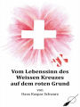 Vom Lebenssinn des Weissen Kreuzes auf dem roten Grund