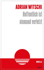 Title: Hoffentlich ist niemand verletzt, Author: Adrian Witschi