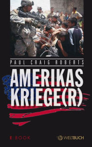 Title: Amerikas Kriege(r), Author: Paul Craig Roberts