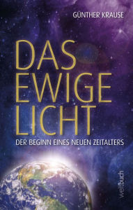 Title: Das ewige Licht: Der Beginn eines neuen Zeitalters, Author: Prof. Dr. Günther Krause