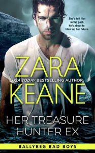 Title: Her Treasure Hunter Ex (Ballybeg Bad Boys, Book 1), Author: Zara Keane