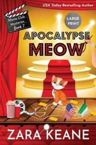 Title: Apocalypse Meow (Movie Club Mysteries, Book 7): Large Print Edition, Author: Zara Keane