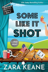 Title: Some Like It Shot (Movie Club Mysteries, Book 6): Large Print Edition, Author: Zara Keane
